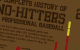A Complete History of No-Hitters